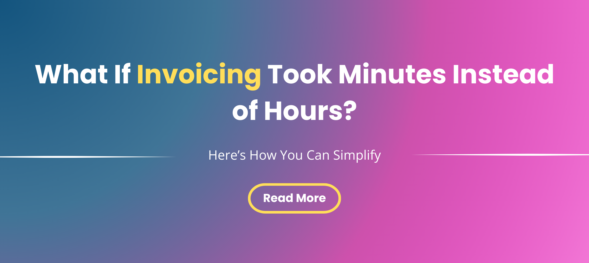 What If Invoicing Took Minutes Instead of Hours?